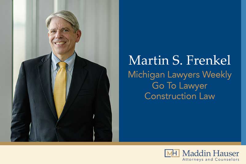 marty-frenkel-named-a-go-to-lawyer-in-construction-law-by-michigan-lawyers-weekly